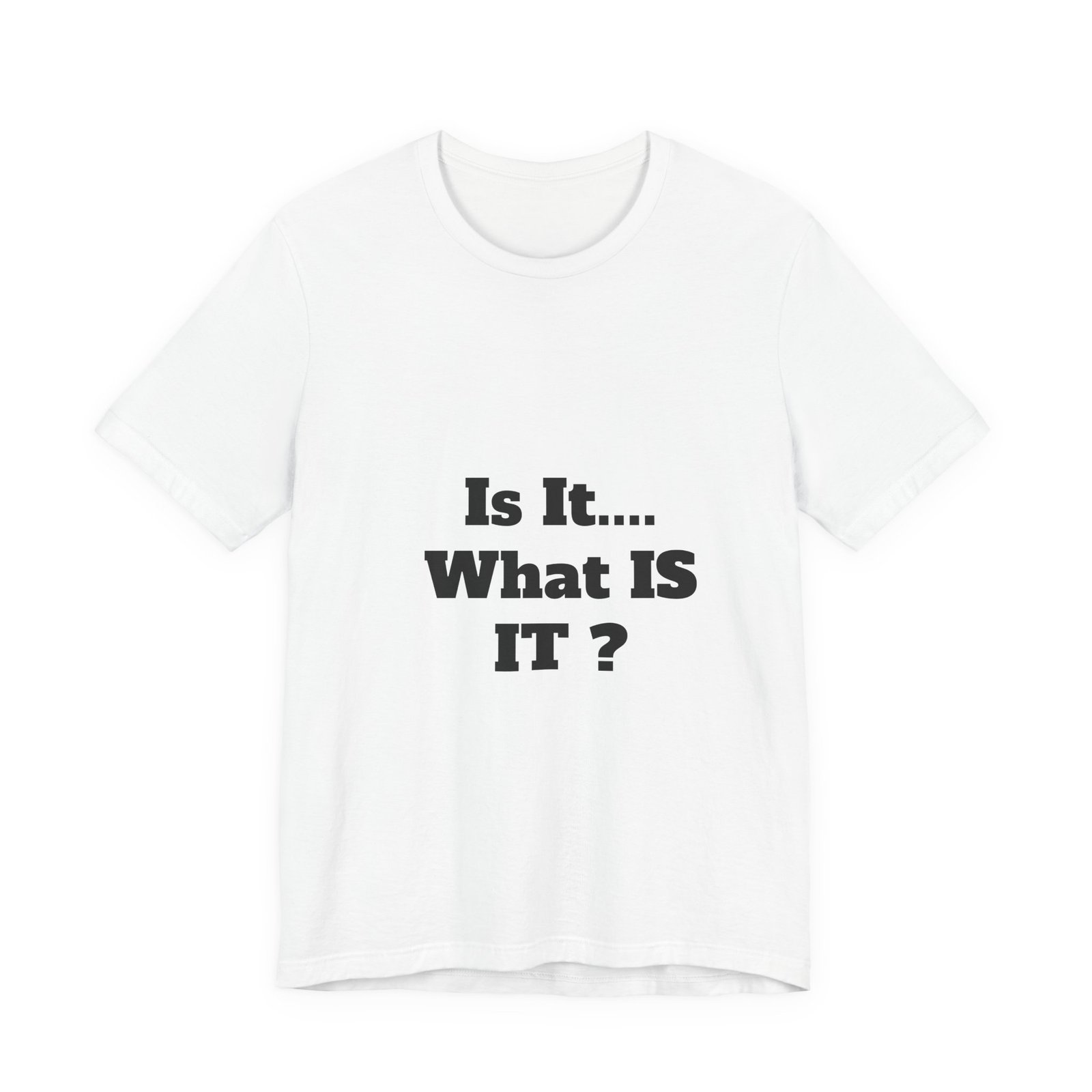 Is It... What IS IT? T‑Shirt – Funny Questioning Graphic Tee - Image 6