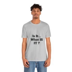 Is It... What IS IT? T‑Shirt – Funny Questioning Graphic Tee